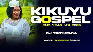 LATEST KIKUYU GOSPEL MIX 2023  DJ TROYKENYA [upl. by Ettezus]