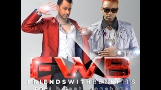 Ravi B amp Konshens  Friends With Benefits 2013 NEW RELEASE [upl. by Hunter]