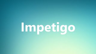 Impetigo  Medical Definition and Pronunciation [upl. by Eilhsa703]