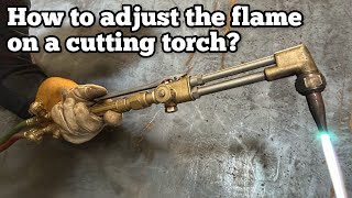 How To Adjust the Flame on a Cutting Torch [upl. by Aretahs921]