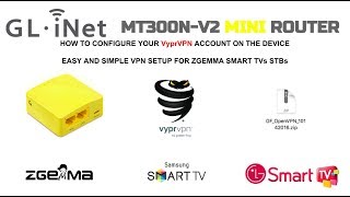 Setting up GLMT300NV2 iNet Mini Router to VPN with VyprVPN for Zgemma Smart TVs [upl. by Jolenta]