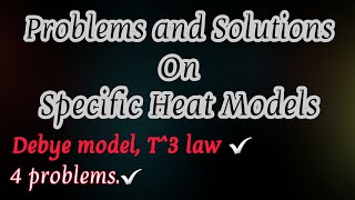 Specific Heat Models Debye T3 Law Problems and Solutions  Debye theory of Specific heat [upl. by Aneis]