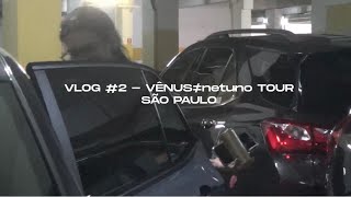 VLOG 2  VÊNUS≠netuno TOUR em SÃO PAULO [upl. by Sanborne]