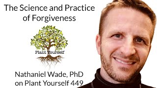 The Science and Practice of Forgiveness Nathaniel Wade PhD on PYP 449 [upl. by Darla908]