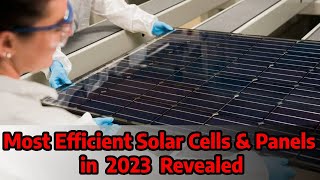 Most Efficient Solar Panels and Solar Cells 2023 revealed [upl. by Ordway136]