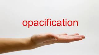 How to Pronounce opacification  American English [upl. by Gee805]