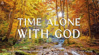 Time Alone With God  Instrumental Worship amp Prayer Music With Scriptures amp Autumn🍁CHRISTIAN piano [upl. by Creedon]