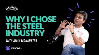 Money  Success  Why I chose Steel Industry  Asish Mohapatra Ft The BarberShop with Shantanu [upl. by Yraccaz]