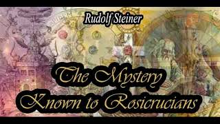 The Mystery Known to Rosicrucians By Rudolf Steiner [upl. by Willett800]