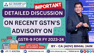 Detailed Discussion on Recent GSTNs Advisory on GSTR9 for FY 202324  CA Adv Bimal Jain [upl. by Temple]