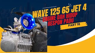 PROJEK WAVE 125 65 JET 4 MOTOR DAH HIDUP  RESPON PADU PART 18 [upl. by Neiv171]