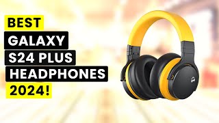 5 Best Samsung Galaxy S24 Plus Headphones✅✅🎧 [upl. by Hisbe]