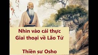 Nhìn vào cái thực Giai thoại về Lão Tử  Thiền sư Osho [upl. by Rhynd]