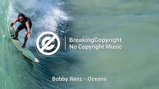 quotOceansquot by Bobby Renz Alternative Rock  No Copyright and Chill Background Music [upl. by Matejka]