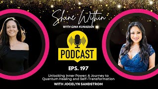 Podcast Shine Within 197 A Journey to Quantum Healing and SelfTransformation  Jocelyn Sandstrom [upl. by Wera]