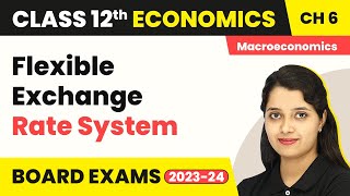 Flexible Exchange Rate System  Open Economy Macroeconomics  Class 12 Macroeconomics 202223 [upl. by Ahsilak]