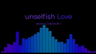 s2e1 unselfish Love [upl. by Tessy697]