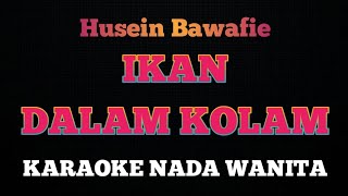 IKAN DALAM KOLAM  Karaoke Nada Wanita  HUSEIN BAWAFIE [upl. by Kcirad]