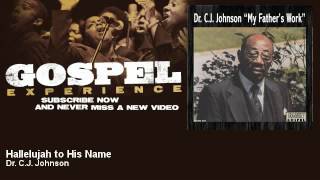 Dr CJ Johnson  Hallelujah to His Name  Gospel [upl. by Wolfe]