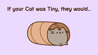 Pusheen If Your Cat Was Tiny [upl. by Ddej]