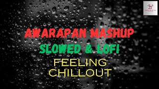 Awarapan Feeling Chillout LofiMashup  imranhashmi atifaslam [upl. by Llain92]