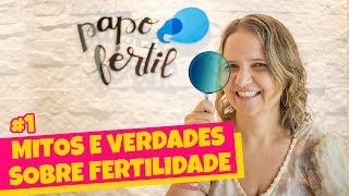 MITOS e VERDADES sobre FERTILIDADE 1  Papo Fértil [upl. by Ahtiuqal]