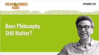 Does Philosophy Still Matter  Freakonomics Radio  Episode 512 [upl. by Feola]