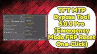 COMMENT UTILISER TFT MTP BAYPASS PRO V5 bypass frp ET MODE UTILISATOIN ET INSTALLATOIN NEW 2022 [upl. by Olracnaig]