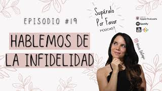 19  Hablemos de la Inifelidad  Supéralo Por Favor  Podcast en Español [upl. by Clarise]