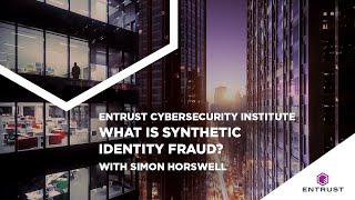 Entrust Cybersecurity Institute What is Synthetic Identity Fraud [upl. by Sofia]