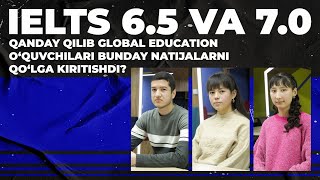 Qanday qilib Global Education oquvchilari IELTS 65 va 70 natijalarni qolga kiritishdi [upl. by Courtnay]