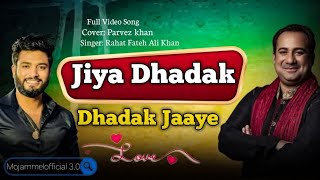 Jiya Dhadak Dhadak Jaaye Rahat Fateh Ali Khan Cover by Parvez khan  Mojammelofficial30 [upl. by Attiuqram]