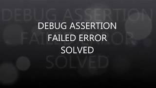 DEBUG ASSERTION FAILED c [upl. by Robinetta]