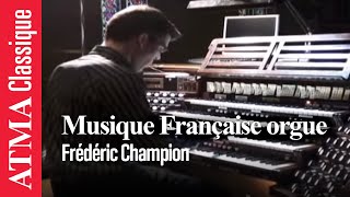 Frédéric Champion  Musique française pour orgue [upl. by Silvers]