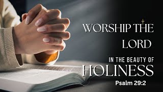 WORSHIP THE LORD IN THE BEAUTY OF HOLINESS  PSALM 292 [upl. by Toombs]