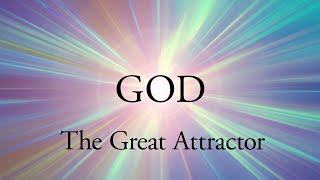 God  the Great Attractor [upl. by Leikeze]