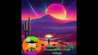 Episode 52 The Disappearance of Jim Sullivan [upl. by Hollis]