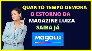 Quanto tempo demora o estorno da Magazine Luiza [upl. by Eveam864]