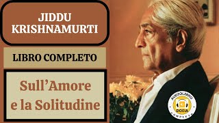 SullAmore e la Solitudine  libro completo di Jiddu Krishnamurti [upl. by Anawek]