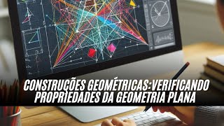 Construções Geométricas Verificando Propriedades da Geometria Plana [upl. by Dreddy]