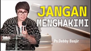 KHOTBAH DEBBY BASJIR  JANGAN MENGHAKIMI  khotbahdebbybasjirdb [upl. by Weir974]