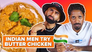 Indian Men Try Other Indian Mens Butter Chicken amp Naan [upl. by Eiznekcm345]