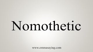 How To Say Nomothetic [upl. by Berkow979]