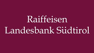 How to Pronounce Raiffeisen Landesbank Südtirol Correctly in German [upl. by Imef229]