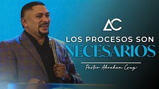 Los Procesos Son Necesarios  Pastor Abraham Cruz [upl. by Hsepid]