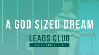 A God Size Dream  Pastor Benny Tate  Leads Club Podcast  Episode 36 [upl. by Nosduh]