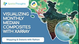 Visualizing Monthly Median Composites with XArray  Mapping and Data Visualization with Python [upl. by Irak]