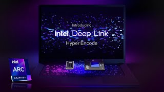 Intel Arc  Intel Deep Link Hyper Encode Overview [upl. by Acinyt]