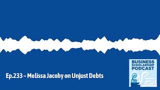 Business Scholarship Podcast  Ep233 – Melissa Jacoby on Unjust Debts [upl. by Iah]