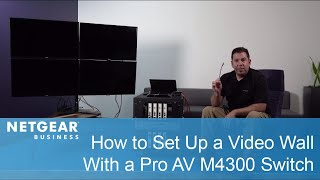 How to Set Up a Video Wall with a Pro AV M4300 Switch  NETGEAR Business [upl. by Nerrag]